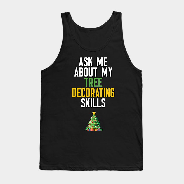 Ask Me About My Tree Decorating Skills Tank Top by cleverth